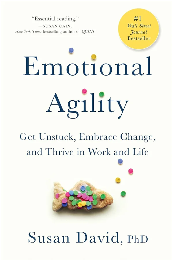 Emotional Agility: Get Unstuck, Embrace Change